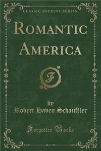 Romantic America (Classic Reprint)