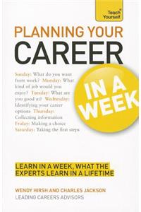 Planning Your Career in a Week a Teach Yourself Guide: Learn In A Week, What The Experts Learn In A Lifetime