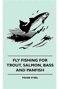 Fly Fishing For Trout, Salmon, Bass And Panfish