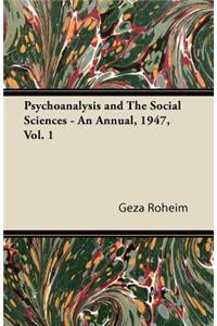 Psychoanalysis and The Social Sciences - An Annual, 1947, Vol. 1