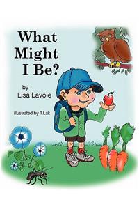 What might I be?