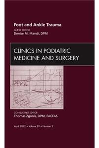 Foot and Ankle Trauma, an Issue of Clinics in Podiatric Medicine and Surgery