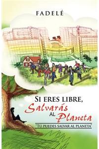Si Eres Libre, Salvaras Al Planeta