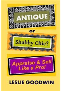 ANTIQUE or Shabby Chic? Appraise & Sell Like a Pro!