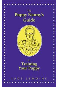 Puppy Nanny's Guide to Training Your Puppy