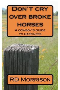 Don't cry over broke horses