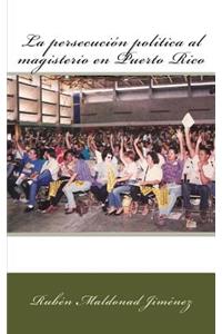 La persecucion politica al magisterio en Puerto Rico