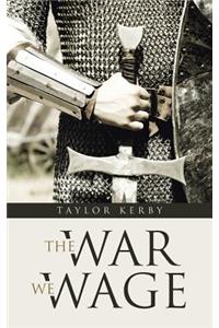 The War We Wage