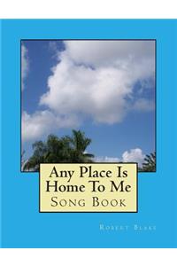 Any Place Is Home To Me