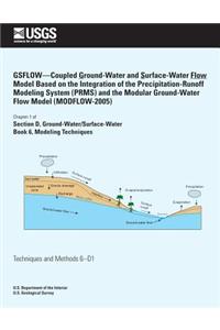 GSFLOW?Coupled Ground-Water and Surface-Water Flow Model Based on the Integration of the Precipitation-Runoff Modeling System (PRMS) and the Modular Ground-Water Flow Model (MODFLOW-2005)