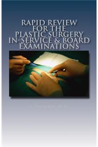 Rapid Review for the Plastic Surgery In-Service & Board Examinations