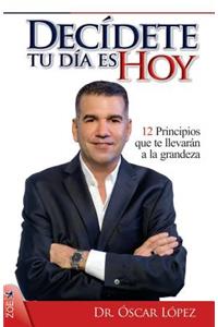 Decídete, Tu Día es Hoy