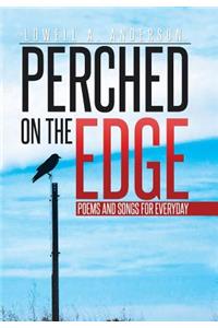 Perched on the Edge: Poems and Songs for Everyday