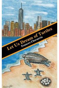 Let Us Dream of Turtles