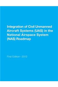 Integration of Civil Unmanned Aircraft Systems (UAS) in the National Airspace System (NAS) Roadmap