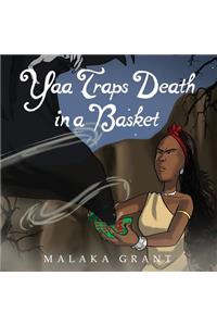Yaa Traps Death In A Basket