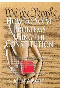 How to Solve Problems Using the Constitution