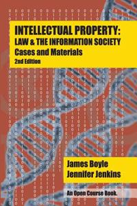 Intellectual Property: Law & the Information Society - Cases & Materials: An Open Casebook: 2nd Edition 2015