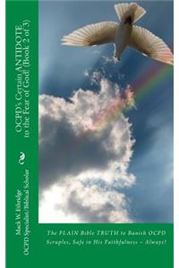 OCPD's Certain Antidote to the Fear of God! (Book 2 of 3): The PLAIN Bible TRUTH to Banish OCPD Scruples, Safe in His Faithfulness -- Always!