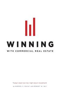 Winning with Commercial Real Estate: Today's Best Low-Risk, High-Return Investment