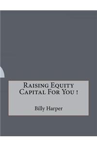 Raising Equity Capital For You !
