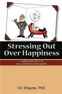 Stressing Out Over Happiness