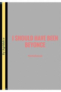 I Should Have Been Beyonce