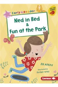 Ned in Bed & Fun at the Park