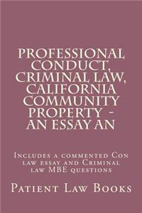 Professional Conduct, Criminal law, California Community Property - an essay an