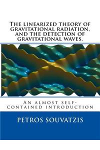 linearized theory of gravitational radiation, and the detection of gravitational waves.