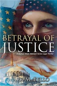 Betrayal of Justice (Zachary Blake Betrayal Series Legal Thriller)