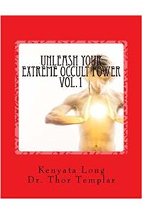 Unleash Your Extreme Occult Power: Control Physical Reality With Your Extreme Abilities: Volume 1