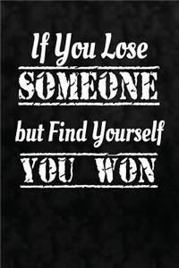 If You Lose Someone But Find Yourself, You Won