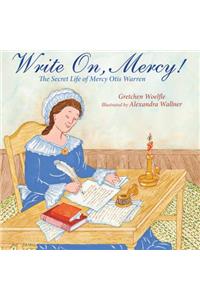 Write On, Mercy!: The Secret Life of Mercy Otis Warren