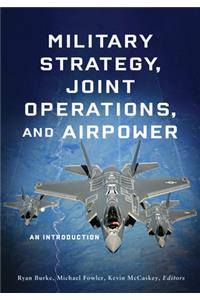 Military Strategy, Joint Operations, and Airpower