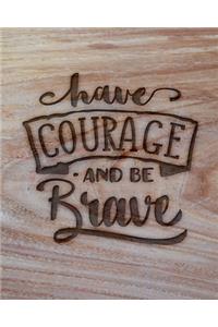 Have Courage And Be Brave