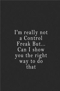 I'm really not a Control Freak But... Can I show you the right way to do that
