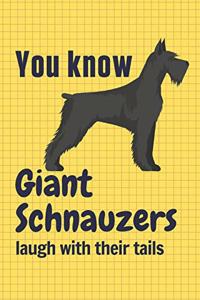 You know Giant Schnauzers laugh with their tails