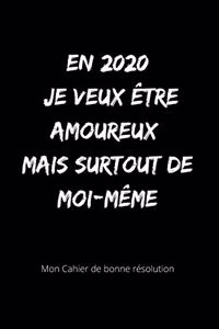 En 2020 je veux être amoureux mais surtout de moi-même mon cahier de bonne résolution