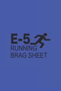 E5 Running Brag sheet