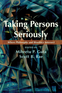 Taking Persons Seriously: Where Philosophy and Bioethics Intersect