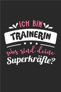 Ich Bin Trainerin Was Sind Deine Superkräfte?: A5 Liniertes - Notebook - Notizbuch - Taschenbuch - Journal - Tagebuch - Ein lustiges Geschenk für Freunde oder die Familie und die beste Trainerin 