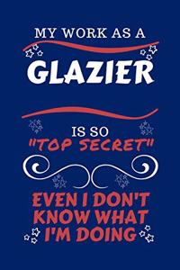 My Work As A Glazier Is So Top Secret Even I Don't Know What I'm Doing