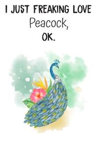 I Just Freaking Love Peacock OK