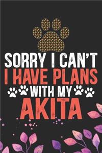 Sorry I Can't I Have Plans with My Akita