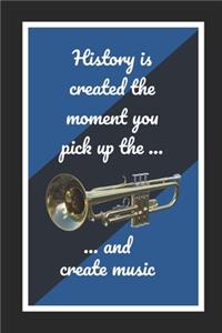 History Is Created The Moment You Pick Up The Bb Trumpet And Create Music