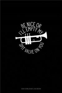 Be Nice Or I'll Empty My Spit Valve On You