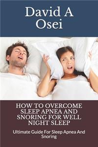 How to Overcome Sleep Apnea and Snoring for Well Night Sleep