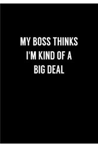 My Boss Thinks I'm Kind Of A Big Deal