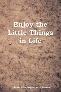 Enjoy the Little Things in Life